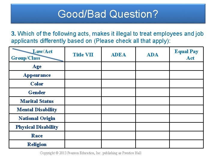 Good/Bad Question? 3. Which of the following acts, makes it illegal to treat employees Good/Bad Question? 3. Which of the following acts, makes it illegal to treat employees