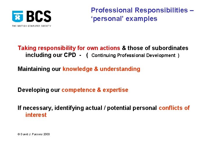 Professional Responsibilities – ‘personal’ examples Taking responsibility for own actions & those of subordinates