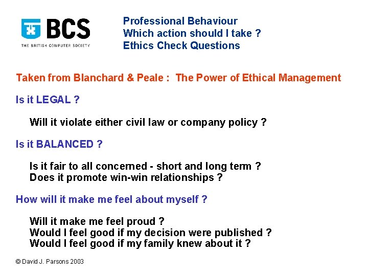 Professional Behaviour Which action should I take ? Ethics Check Questions Taken from Blanchard