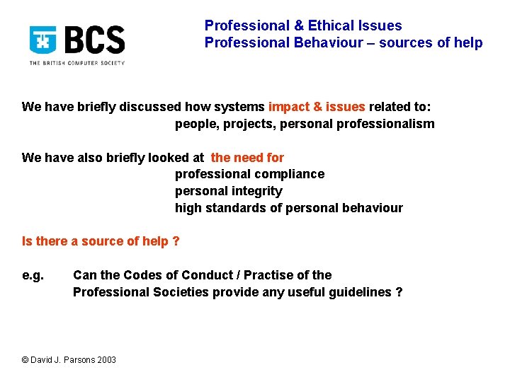 Professional & Ethical Issues Professional Behaviour – sources of help We have briefly discussed