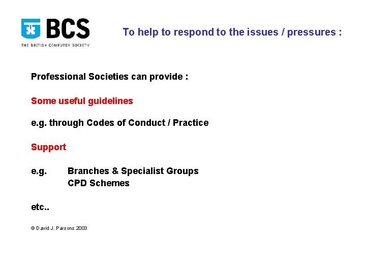 To help to respond to the issues / pressures : Professional Societies can provide