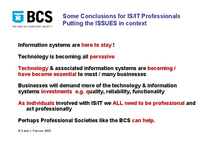 Some Conclusions for IS/IT Professionals Putting the ISSUES in context Information systems are here