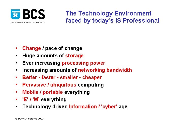 The Technology Environment faced by today’s IS Professional • • • Change / pace
