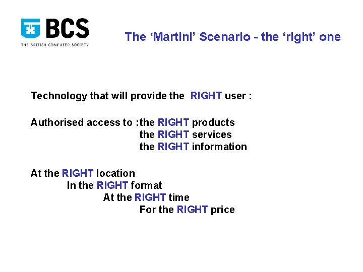 The ‘Martini’ Scenario - the ‘right’ one Technology that will provide the RIGHT user