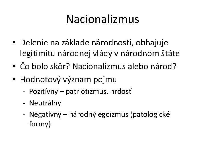 Nacionalizmus • Delenie na základe národnosti, obhajuje legitimitu národnej vlády v národnom štáte •