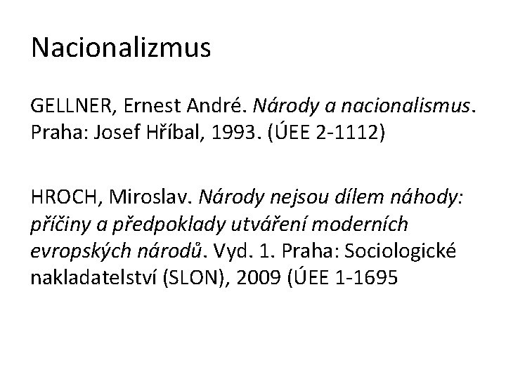Nacionalizmus GELLNER, Ernest André. Národy a nacionalismus. Praha: Josef Hříbal, 1993. (ÚEE 2 -1112)