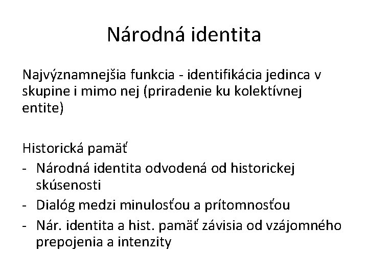 Národná identita Najvýznamnejšia funkcia - identifikácia jedinca v skupine i mimo nej (priradenie ku