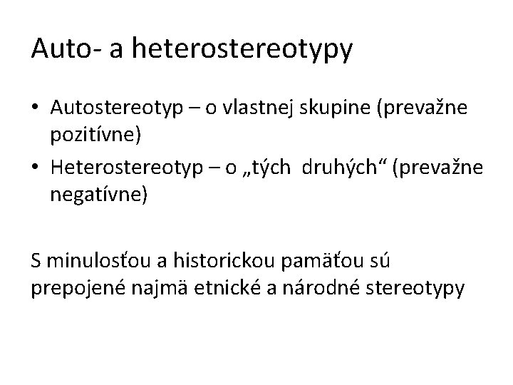 Auto- a heterostereotypy • Autostereotyp – o vlastnej skupine (prevažne pozitívne) • Heterostereotyp –