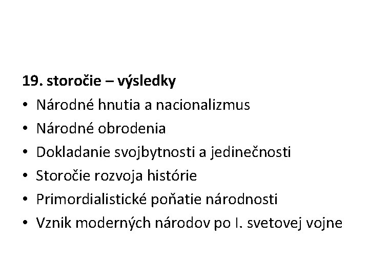 19. storočie – výsledky • Národné hnutia a nacionalizmus • Národné obrodenia • Dokladanie