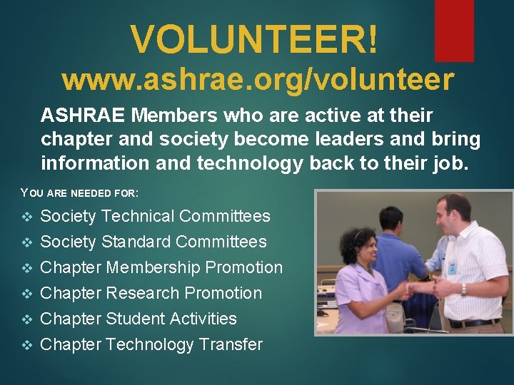 VOLUNTEER! www. ashrae. org/volunteer ASHRAE Members who are active at their chapter and society