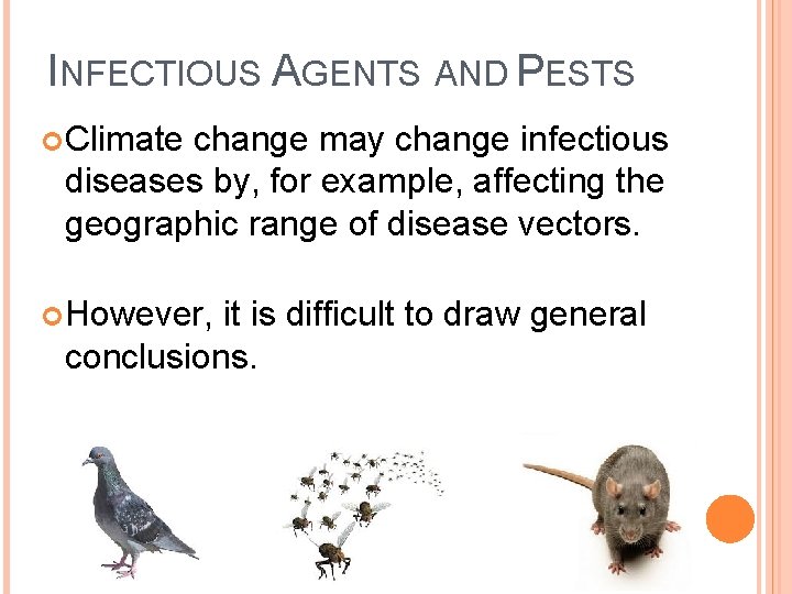 INFECTIOUS AGENTS AND PESTS Climate change may change infectious diseases by, for example, affecting