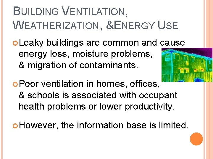 BUILDING VENTILATION, WEATHERIZATION, & ENERGY USE Leaky buildings are common and cause energy loss,