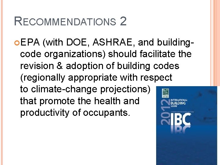 RECOMMENDATIONS 2 EPA (with DOE, ASHRAE, and building- code organizations) should facilitate the revision