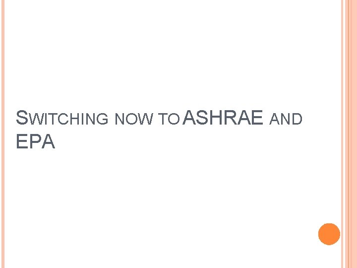 SWITCHING NOW TO ASHRAE AND EPA 