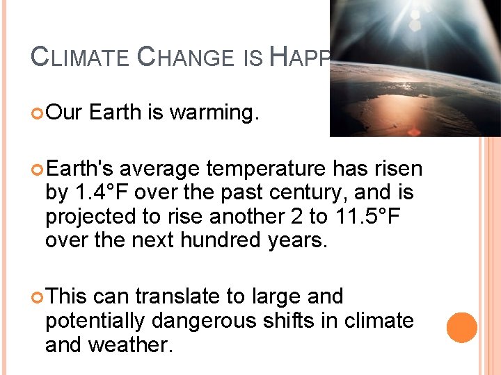 CLIMATE CHANGE IS HAPPENING Our Earth is warming. Earth's average temperature has risen by