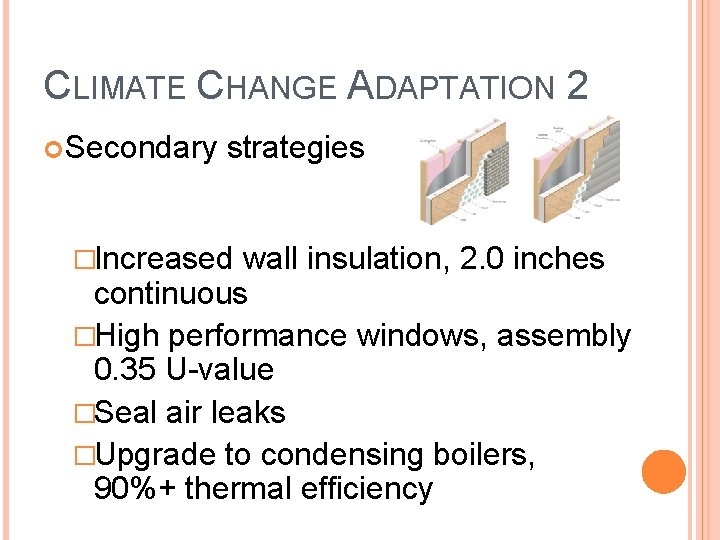 CLIMATE CHANGE ADAPTATION 2 Secondary strategies �Increased wall insulation, 2. 0 inches continuous �High