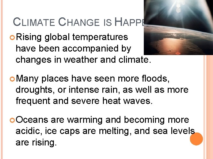 CLIMATE CHANGE IS HAPPENING 2 Rising global temperatures have been accompanied by changes in