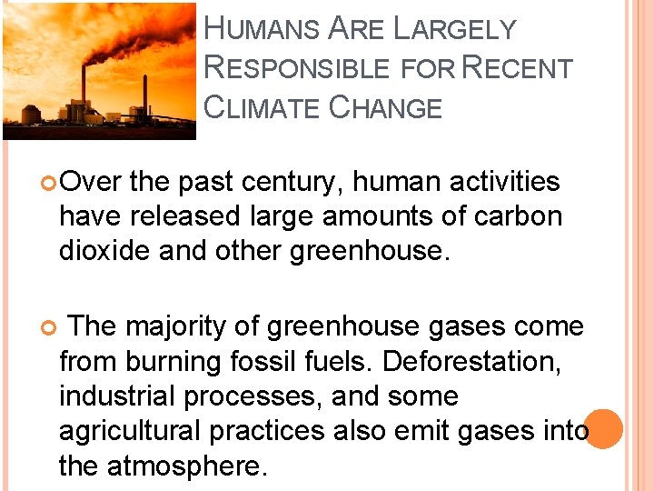 HUMANS ARE LARGELY RESPONSIBLE FOR RECENT CLIMATE CHANGE Over the past century, human activities