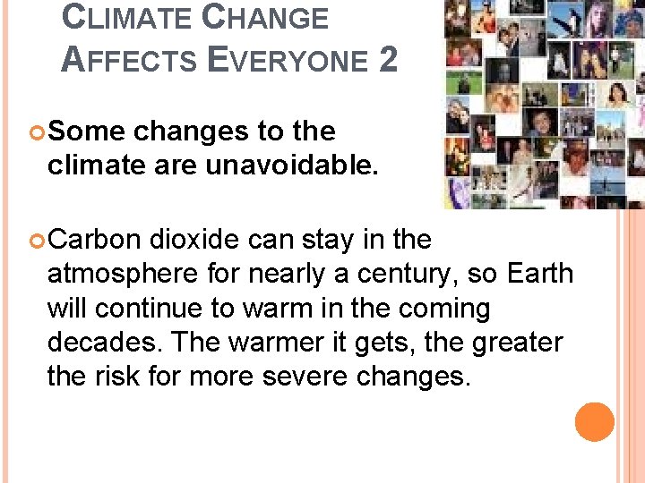 CLIMATE CHANGE AFFECTS EVERYONE 2 Some changes to the climate are unavoidable. Carbon dioxide