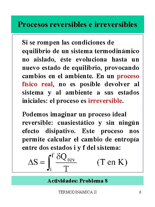 Procesos reversibles e irreversibles Si se rompen las condiciones de equilibrio de un sistema