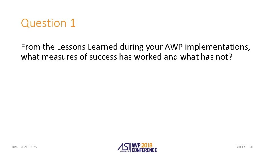 Question 1 From the Lessons Learned during your AWP implementations, what measures of success