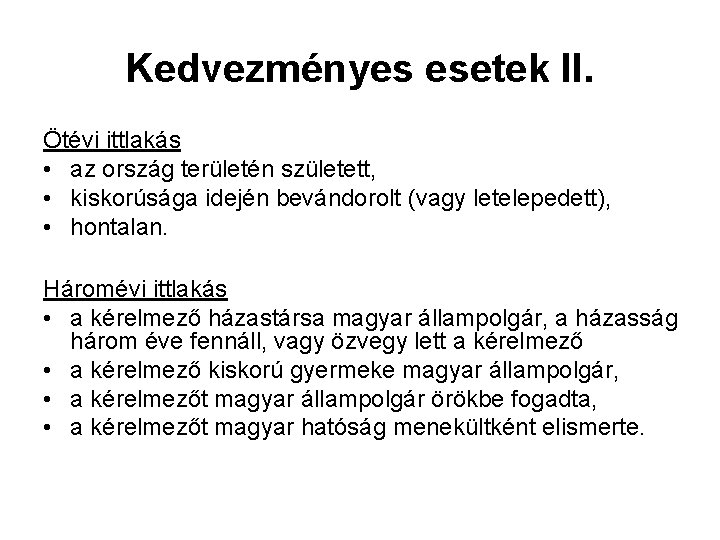 Kedvezményes esetek II. Ötévi ittlakás • az ország területén született, • kiskorúsága idején bevándorolt