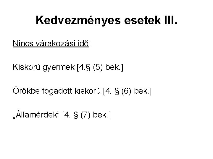 Kedvezményes esetek III. Nincs várakozási idő: Kiskorú gyermek [4. § (5) bek. ] Örökbe