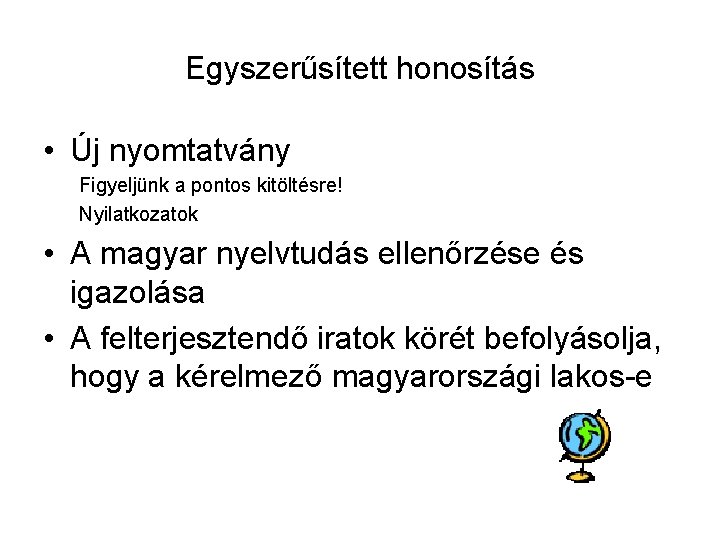 Egyszerűsített honosítás • Új nyomtatvány Figyeljünk a pontos kitöltésre! Nyilatkozatok • A magyar nyelvtudás