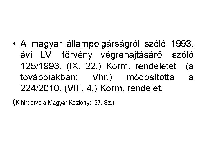  • A magyar állampolgárságról szóló 1993. évi LV. törvény végrehajtásáról szóló 125/1993. (IX.