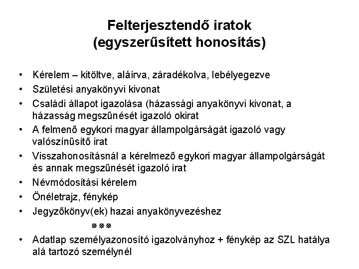 Felterjesztendő iratok (egyszerűsített honosítás) • Kérelem – kitöltve, aláírva, záradékolva, lebélyegezve • Születési anyakönyvi