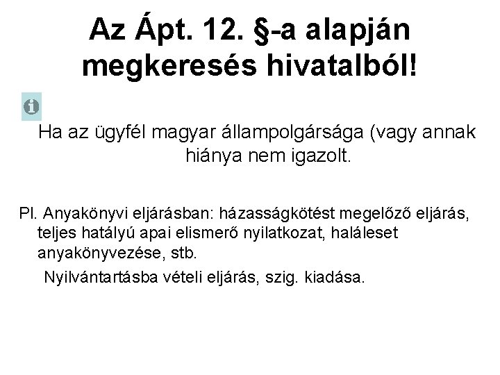 Az Ápt. 12. §-a alapján megkeresés hivatalból! Ha az ügyfél magyar állampolgársága (vagy annak