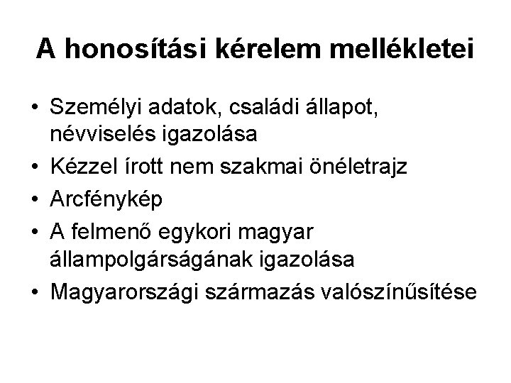 A honosítási kérelem mellékletei • Személyi adatok, családi állapot, névviselés igazolása • Kézzel írott