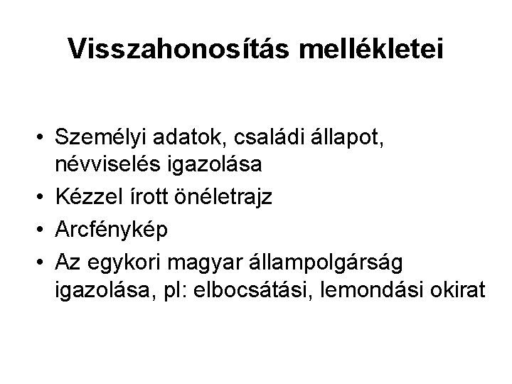 Visszahonosítás mellékletei • Személyi adatok, családi állapot, névviselés igazolása • Kézzel írott önéletrajz •