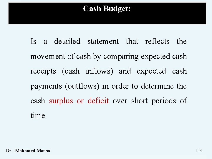 Cash Budget: Is a detailed statement that reflects the movement of cash by comparing