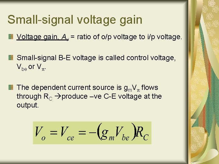Small-signal voltage gain Voltage gain, Av = ratio of o/p voltage to i/p voltage. Small-signal voltage gain Voltage gain, Av = ratio of o/p voltage to i/p voltage.