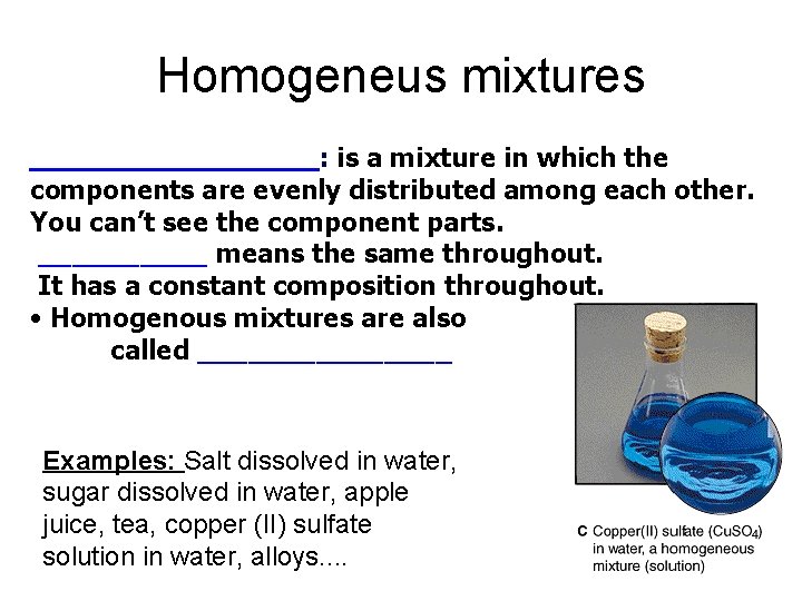 Homogeneus mixtures _________: is a mixture in which the components are evenly distributed among