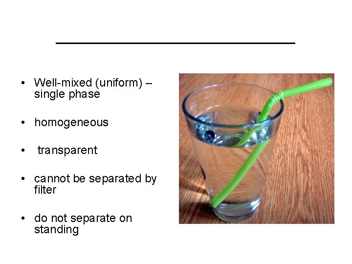 ___________ • Well-mixed (uniform) – single phase • homogeneous • transparent • cannot be
