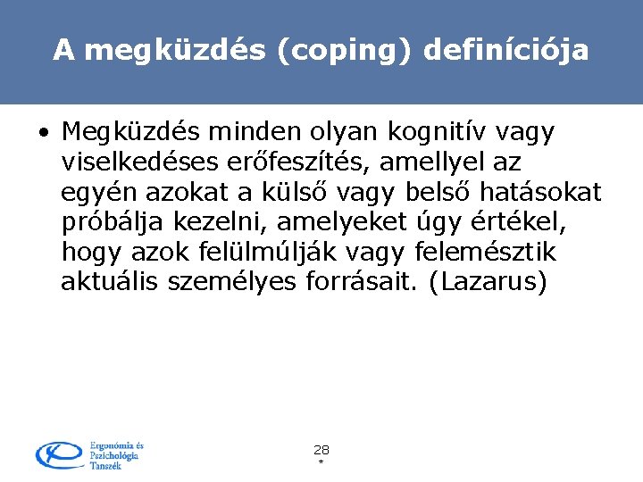 A megküzdés (coping) definíciója • Megküzdés minden olyan kognitív vagy viselkedéses erőfeszítés, amellyel az