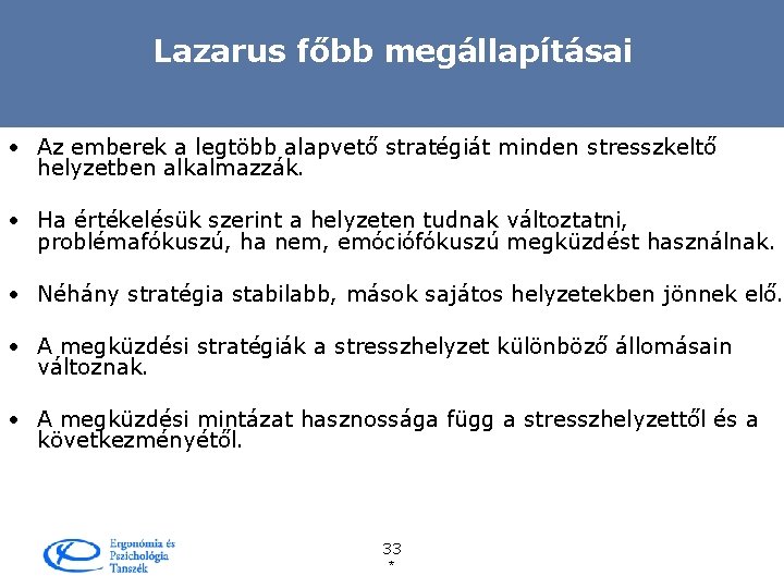 Lazarus főbb megállapításai • Az emberek a legtöbb alapvető stratégiát minden stresszkeltő helyzetben alkalmazzák.