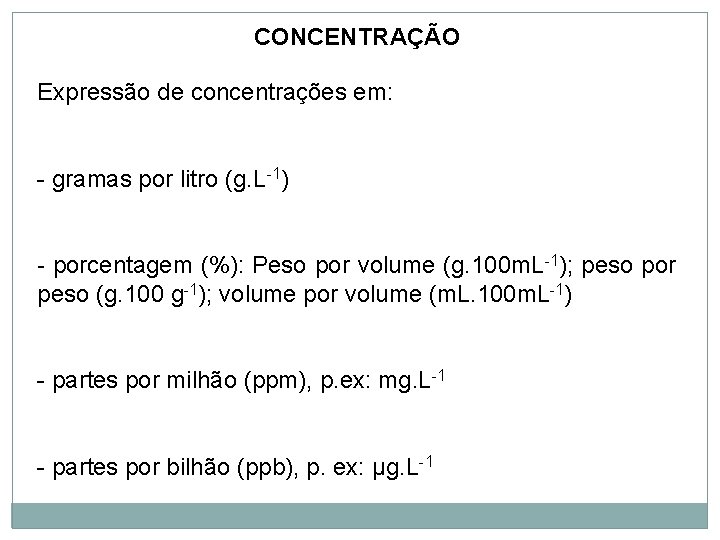 CONCENTRAÇÃO Expressão de concentrações em: - gramas por litro (g. L-1) - porcentagem (%):