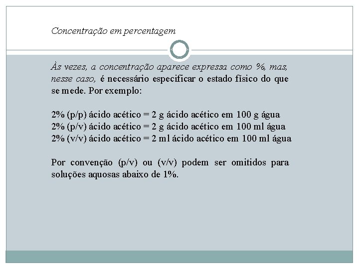 Concentração em percentagem Às vezes, a concentração aparece expressa como %, mas, nesse caso,