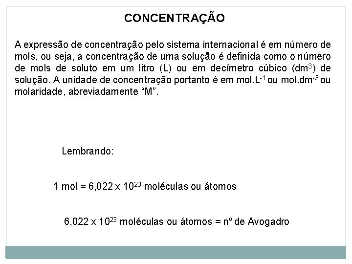 CONCENTRAÇÃO A expressão de concentração pelo sistema internacional é em número de mols, ou