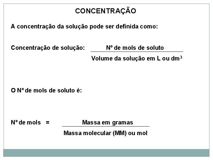 CONCENTRAÇÃO A concentração da solução pode ser definida como: Concentração de solução: Nº de