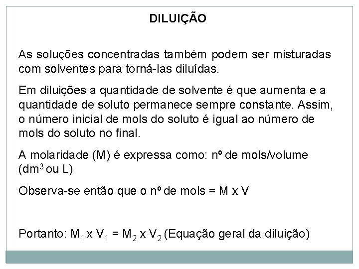 DILUIÇÃO As soluções concentradas também podem ser misturadas com solventes para torná-las diluídas. Em
