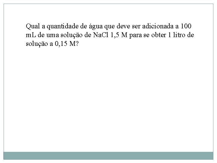 Qual a quantidade de água que deve ser adicionada a 100 m. L de