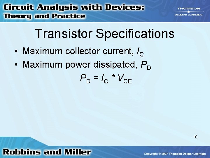 Transistor Specifications • Maximum collector current, IC • Maximum power dissipated, PD PD =
