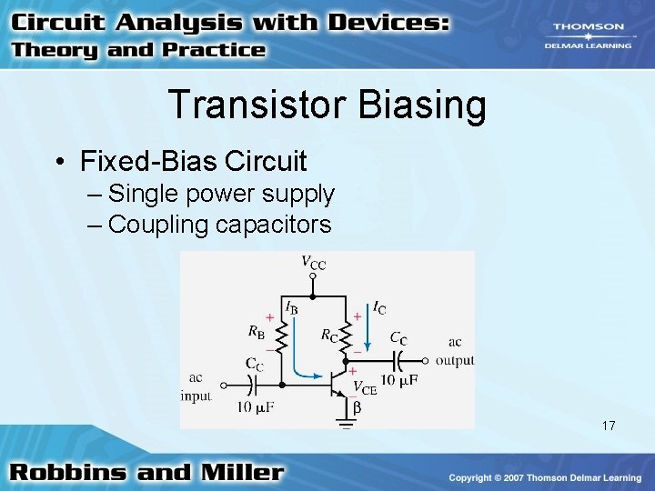 Transistor Biasing • Fixed-Bias Circuit – Single power supply – Coupling capacitors 17 