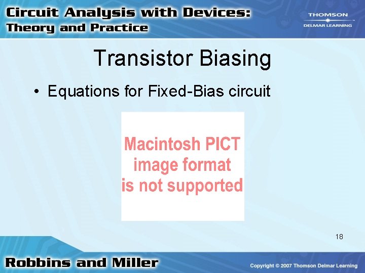 Transistor Biasing • Equations for Fixed-Bias circuit 18 Transistor Biasing • Equations for Fixed-Bias circuit 18