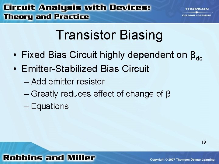 Transistor Biasing • Fixed Bias Circuit highly dependent on βdc • Emitter-Stabilized Bias Circuit