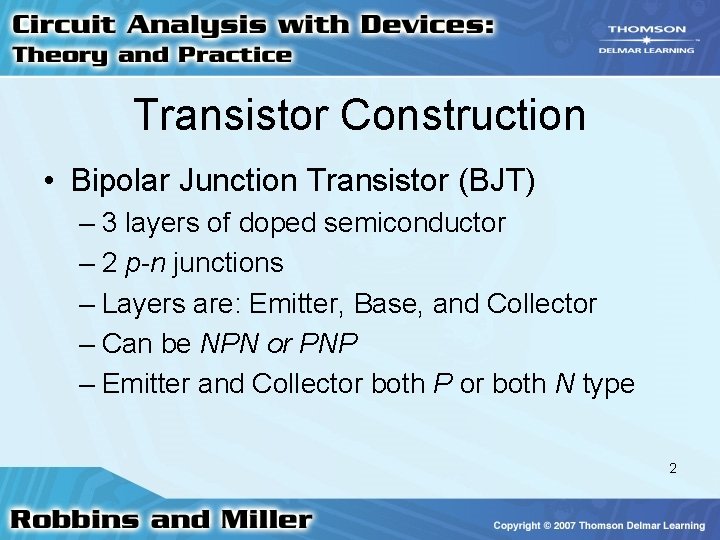 Transistor Construction • Bipolar Junction Transistor (BJT) – 3 layers of doped semiconductor –